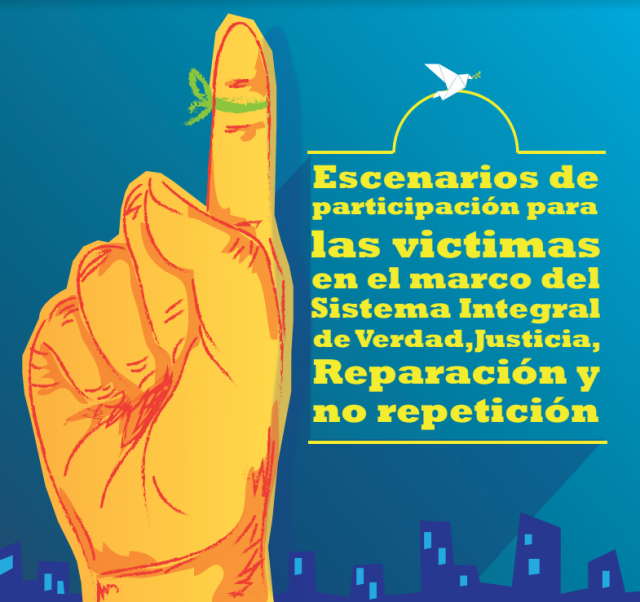Escenarios de participacion para las victimas en el marco del Sistema Integral de Verdad, Justicia, Reparación y No Repetición