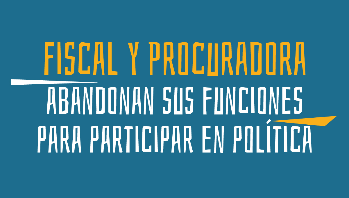 Fiscal y Procuradora abandonan sus funciones para participar en política