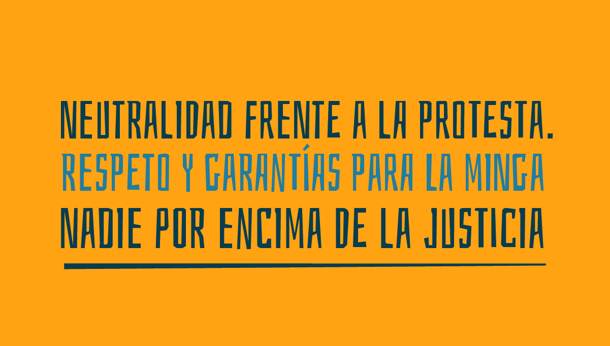 Neutralidad frente a la protesta. Respeto y garantías para la minga
							Nadie por encima de la justicia
							