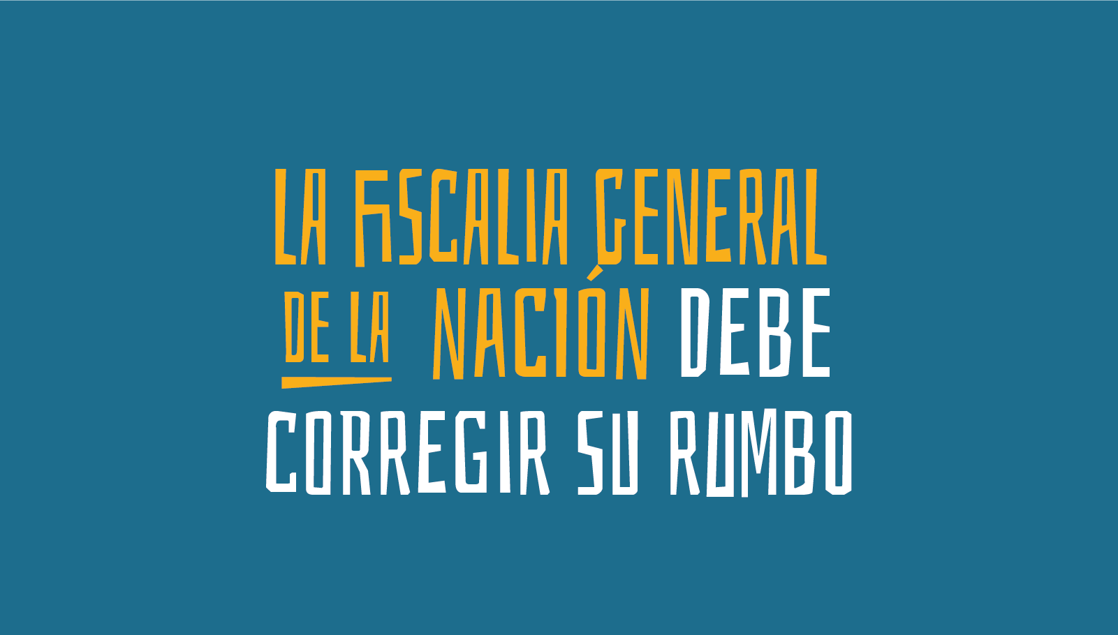 La Fiscalía General de la Nación debe corregir su rumbo
