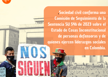 Desde la sociedad civil se crea una Comisión de Seguimiento en el marco de la Sentencia SU- 546 de 2023 que declara el Estado de Cosas Inconstitucional sobre personas defensoras y liderazgos sociales en Colombia