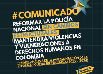 Reformar la Policía Nacional sin cambios estructurales mantendrá violencias y vulneraciones a derechos humanos en Colombia