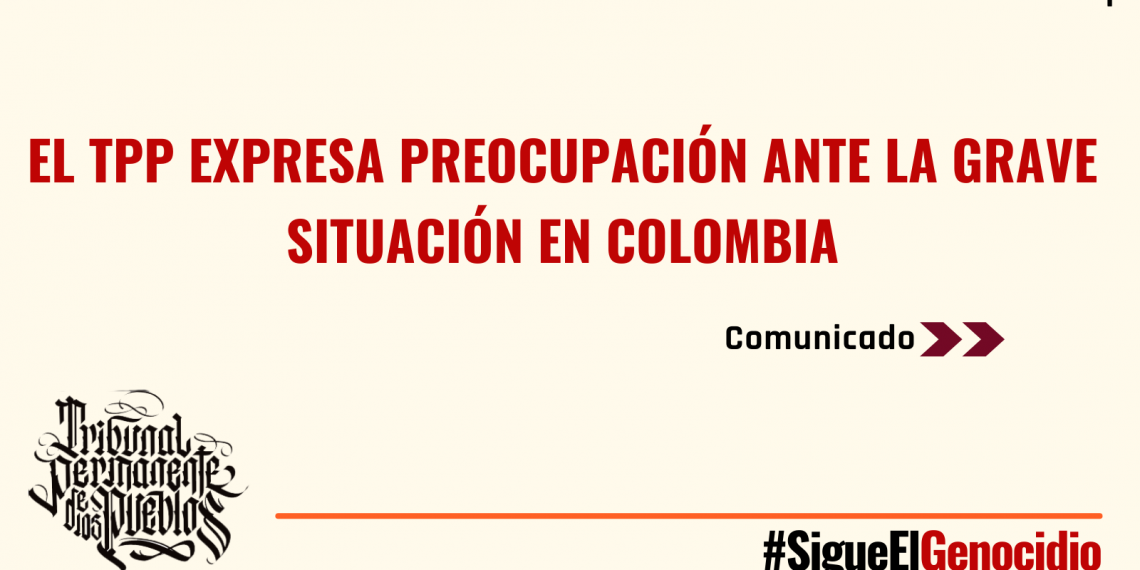 El Tribunal Permanente de los Pueblos se suma a la indignación por las violaciones a los DDHH en Colombia