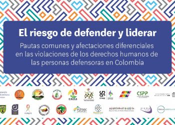 Informe «El riesgo de defender y liderar» Pautas comunes y afectaciones diferenciales en las violaciones de los derechos humanos de las personas defensoras en Colombia