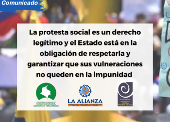 La protesta social es un derecho legítimo y el Estado está en la obligación de respetarla y garantizar que sus vulneraciones no queden en la impunidad