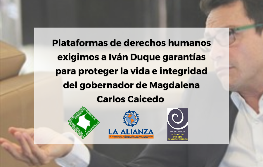 Plataformas de derechos humanos exigimos a Iván Duque garantías para proteger la vida e integridad del Gobernador de Magdalena Carlos Caicedo