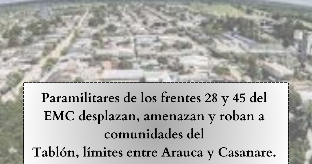 Paramilitares de los frentes 28 y 45 del EMC desplazan, amenazan y roban a comunidades del Tablón, límites entre Arauca y Casanare