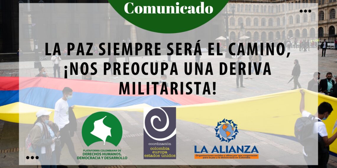 LA PAZ SIEMPRE SERÁ EL CAMINO, ¡NOS PREOCUPA UNA DERIVA MILITARISTA!