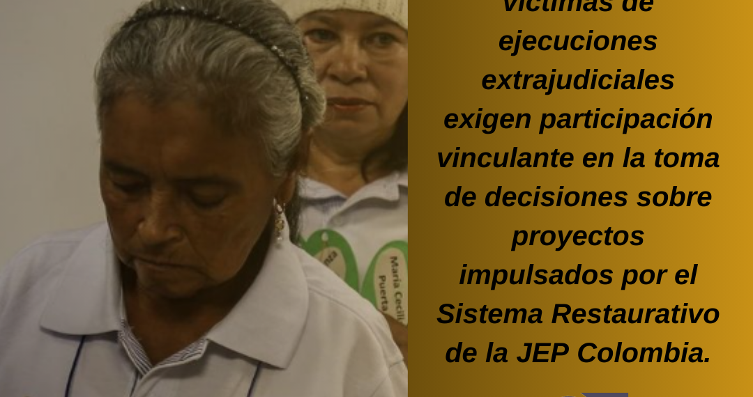 Familiares de víctimas de ejecuciones extrajudiciales exigen participación vinculante en la toma de decisiones sobre proyectos impulsados por el Sistema Restaurativo de la JEP