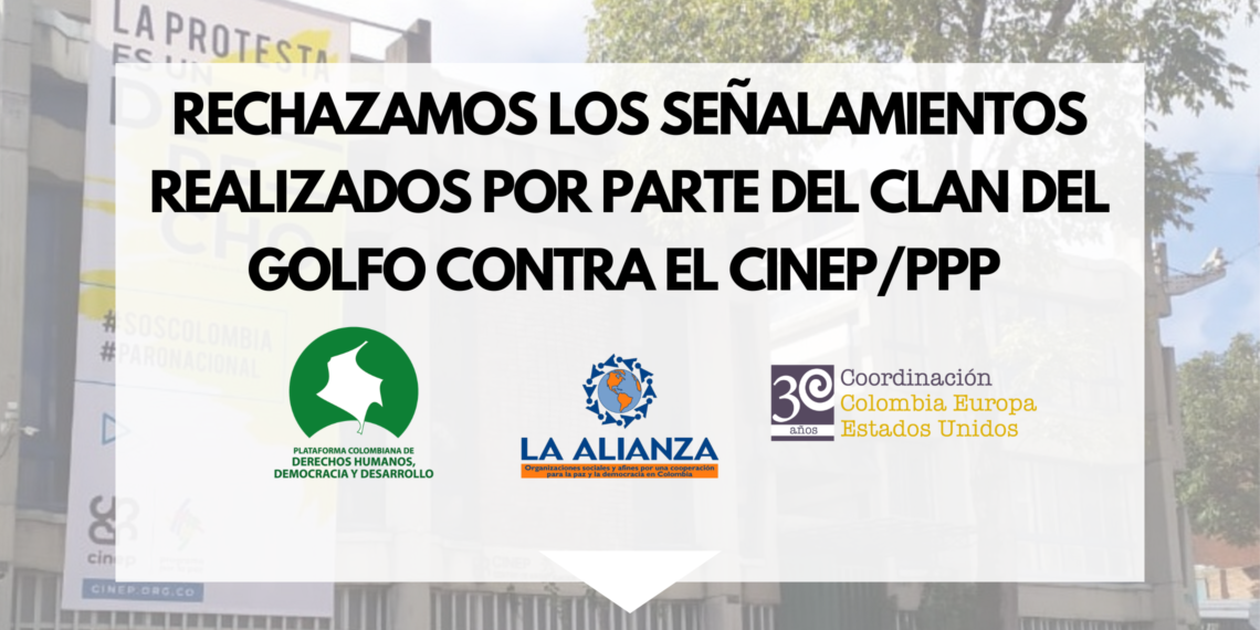 RECHAZAMOS LOS SEÑALAMIENTOS REALIZADOS POR PARTE DEL CLAN DEL GOLFO CONTRA EL CINEP/PPP