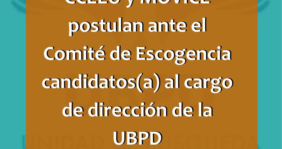 CCEEU y MOVICE postulan ante el Comité de Escogencia candidatos(a) al cargo de dirección de la UBPD