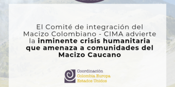 El Comité de integración del Macizo Colombiano advierte la inminente crisis humanitaria que amenaza a comunidades del Macizo Caucano