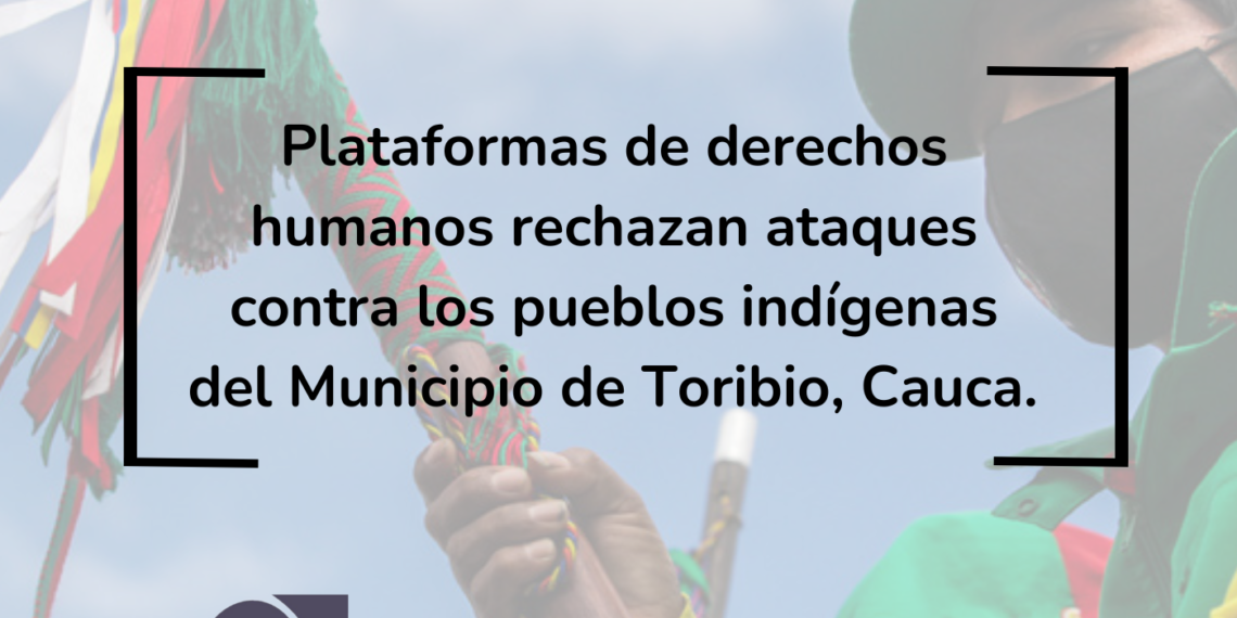 Plataformas de derechos humanos rechazan ataques contra los pueblos indígenas del Municipio de Toribio, Cauca