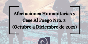 Boletín Sobre Afectaciones Humanitarias y Cese Al Fuego Nro. 3  (Octubre a Diciembre de 2023)