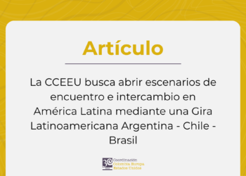 La CCEEU busca abrir escenarios de encuentro e intercambio en América Latina mediante una Gira Latinoamericana Argentina – Chile – Brasil