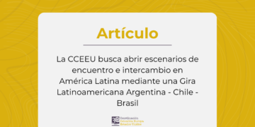 La CCEEU busca abrir escenarios de encuentro e intercambio en América Latina mediante una Gira Latinoamericana Argentina – Chile – Brasil