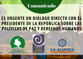 ES URGENTE UN DIÁLOGO DIRECTO CON EL PRESIDENTE DE LA REPÚBLICA SOBRE LAS POLÍTICAS DE PAZ Y DERECHOS HUMANOS