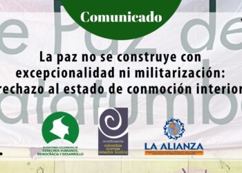La paz no se construye con excepcionalidad ni militarización: rechazo al estado de conmoción interior