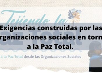 ORGANIZACIONES SOCIALES ELABORAN DOCUMENTO CON EXIGENCIAS EN TORNO A LA PAZ TOTAL