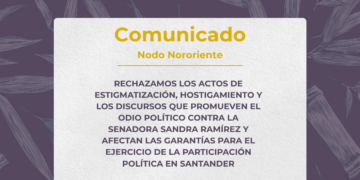 RECHAZAMOS LOS ACTOS DE ESTIGMATIZACIÓN, HOSTIGAMIENTO Y LOS DISCURSOS QUE PROMUEVEN EL ODIO POLÍTICO CONTRA LA SENADORA SANDRA RAMÍREZ Y AFECTAN LAS GARANTÍAS PARA EL EJERCICIO DE LA PARTICIPACIÓN POLÍTICA EN SANTANDER
